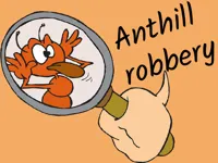 Anthill robbery